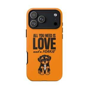 Phone Case — “All you need is Love and a Yorkie” (orange)