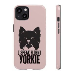 Phone Case — “I Speak Fluent Yorkie” Cute Yorkie Dog Phone Case